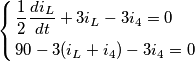 \left\{ \begin{align}
& \frac{1}{2}\frac{di_{L}}{dt}+3i_{L}-3i_{4}=0 \\
& 90-3(i_{L}+i_{4})-3i_{4}=0 \\
\end{align} \right. \left\{ \begin{align}
& \frac{1}{2}\frac{di_{L}}{dt}+3i_{L}-3i_{4}=0 \\
& 90-3(i_{L}+i_{4})-3i_{4}=0 \\
\end{align} \right.