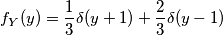 f_Y (y)=\frac{1}{3}\delta(y+1)+\frac{2}{3}\delta(y-1)