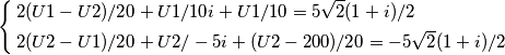 \left\{
\begin{aligned}
&
2(U1-U2)/20 + U1/10i + U1/10=5\sqrt{2}(1+i)/2\\
&2(U2-U1)/20+ U2/-5i + (U2-200)/20 =-5\sqrt2(1+i)/2\\
\end{aligned}
\right. \left\{
\begin{aligned}
&
2(U1-U2)/20 + U1/10i + U1/10=5\sqrt{2}(1+i)/2\\
&2(U2-U1)/20+ U2/-5i + (U2-200)/20 =-5\sqrt2(1+i)/2\\
\end{aligned}
\right.