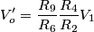 V_o^\prime=\frac{R_9}{R_6}\frac{R_4}{R_2}V_1 V_o^\prime=\frac{R_9}{R_6}\frac{R_4}{R_2}V_1