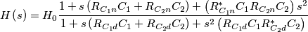 H\left(s\right)=H_{0}\frac{1+s\left(R_{C_{1}n}C_{1}+R_{C_{2}n}C_{2}\right)+\left(R_{C_{1}n}^{*}C_{1}R_{C_{2}n}C_{2}\right)s^{2}}{1+s\left(R_{C_{1}d}C_{1}+R_{C_{2}d}C_{2}\right)+s^{2}\left(R_{C_{1}d}C_{1}R_{C_{2}d}^{*}C_{2}\right)}