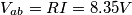 V_{ab}=RI=8.35V V_{ab}=RI=8.35V