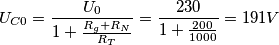 U_{C0}= \frac{U_0}{1+ \frac{R_g+ R_N}{R_T}}= \frac{230}{1+ \frac{200}{1000}}=191V U_{C0}= \frac{U_0}{1+ \frac{R_g+ R_N}{R_T}}= \frac{230}{1+ \frac{200}{1000}}=191V