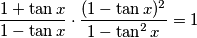 \frac{1+\tan x}{1-\tan x}\cdot\frac{(1-\tan x)^2}{1-\tan^2x}=1