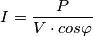 I = \frac{P}{V\cdot cos \varphi }