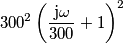 300^2\left (\frac{\text{j}\omega}{300} +1\right )^{2}