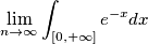 \lim_{n \to \infty} \int_{\text{[}0, +\infty\text{]}}^{} e^{-x}dx