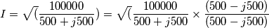 \[I= \sqrt(\frac{100000}{500+j500})=\sqrt(\frac{100000}{500+j500}\times \frac{(500-j500)}{(500-j500)}\]