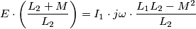 E \cdot \left ( \frac{L_{2}+M}{L_{2}}\right ) = I_{1}\cdot j\omega \cdot \frac{L_{1}L_{2}-M^{2}}{L_{2}} E \cdot \left ( \frac{L_{2}+M}{L_{2}}\right ) = I_{1}\cdot j\omega \cdot \frac{L_{1}L_{2}-M^{2}}{L_{2}}