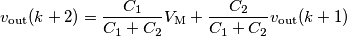 v_\text{out}(k+2)=\frac{C_1}{C_1+C_2}V_\text{M}+\frac{C_2}{C_1+C_2}v_\text{out}(k+1) v_\text{out}(k+2)=\frac{C_1}{C_1+C_2}V_\text{M}+\frac{C_2}{C_1+C_2}v_\text{out}(k+1)