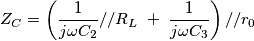 Z_{{C}}=\left( \frac{1}{j\omega {C}_{2}}//R_{L}\; +\; \frac{1}{j\omega {C}_{3}} \right)//r_{0}