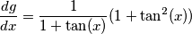 \frac{dg}{dx}=\frac{1}{1+ \tan(x)}(1+ \tan^2(x))
