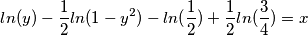 ln(y)-\frac{1}{2}ln(1-y^2)-ln(\frac{1}{2})+\frac{1}{2}ln(\frac{3}{4})=x