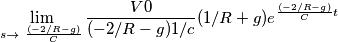 \lim_{s \to \ \frac {(-2/R - g)}{C}} \frac{V0}{(-2/R -g)1/c} (1/R + g)} e^{\frac {(-2/R - g)}{C}t} \lim_{s \to \ \frac {(-2/R - g)}{C}} \frac{V0}{(-2/R -g)1/c} (1/R + g)} e^{\frac {(-2/R - g)}{C}t}