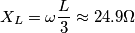 X_{L}= \omega \frac{L}{3} \approx 24.9 \Omega X_{L}= \omega \frac{L}{3} \approx 24.9 \Omega