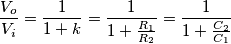 \frac{V_o}{V_i}=\frac{1}{1+k}=\frac{1}{1+\frac{R_1}{R_2}}=\frac{1}{1+\frac{C_2}{C_1}} \frac{V_o}{V_i}=\frac{1}{1+k}=\frac{1}{1+\frac{R_1}{R_2}}=\frac{1}{1+\frac{C_2}{C_1}}