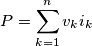 P = \sum_{k=1}^n v_ki_k