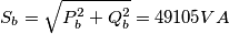 S_{b}=\sqrt{P_{b}^{2}+Q_{b}^{2}}=49105 VA