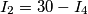 I_{2}=30-I_{4} I_{2}=30-I_{4}