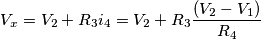 {{V}_{x}}={{V}_{2}}+{{R}_{3}}{{i}_{4}}={{V}_{2}}+{{R}_{3}}\frac{({{V}_{2}}-{{V}_{1}})}{{{R}_{4}}}