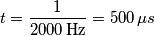 t = \frac{1}{2000\,\text{Hz}} = 500\,\mu s