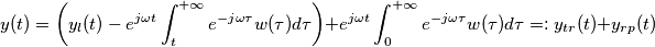 y(t)=\left( y_l(t)-e^{j\omega t} \int_t^{+\infty}e^{-j\omega \tau}w(\tau) d\tau \right ) + e^{j\omega t} \int_0^{+\infty} e^{-j\omega \tau} w(\tau) d\tau =: y_{tr}(t)+y_{rp}(t)