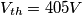 V_{th}= 405 V V_{th}= 405 V