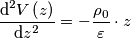 \frac{\text{{d}}^{2}V\left(z\right)}{\text{{d}}z^{2}}=-\frac{\rho_0}{\varepsilon}\cdot z