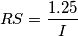 RS=\frac{1.25}{I}