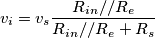 v_i = v_s \frac{R_{in}//R_e}{R_{in}//R_e+R_s} v_i = v_s \frac{R_{in}//R_e}{R_{in}//R_e+R_s}