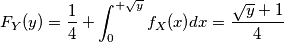 F_Y(y) = \frac{1}{4} + \int_{0}^{+\sqrt{y}} f_X(x) dx = \frac{\sqrt{y} + 1}{4}