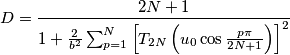 D=\frac{2N+1}{1+\frac{2}{b^2}\sum_{p=1}^N \left[T_{2N} \left(u_0\cos\frac{p\pi}{2N+1}\right)\right]^2}