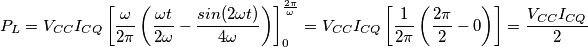 P_{L}=V_{CC}I_{CQ} \left [ \frac{\omega}{2 \pi} \left ( \frac{\omega t}{2\omega}-\frac{sin(2\omega t)}{4\omega} \right ) \right ]_{0}^{\frac{2\pi}{\omega}} = V_{CC}I_{CQ} \left [ \frac{1}{2 \pi} \left ( \frac{2\pi}{2}-0 \right ) \right ] = \frac{V_{CC}I_{CQ}}{2}