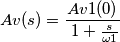 Av(s) = \frac{Av1(0)}{ \ 1+ \frac{s}{\omega 1 }}