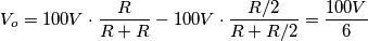 V_{o}=100V \cdot \frac {R}{R + R} - 100V \cdot \frac {R/2}{R + R/2 } = \frac {100V}{6}