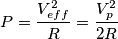 P = \frac{V_{eff}^2}{R} = \frac{V_p^2}{2R} P = \frac{V_{eff}^2}{R} = \frac{V_p^2}{2R}