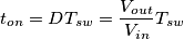 t_{on}=DT_{sw}=\frac{V_{out}}{V_{in}}T_{sw}