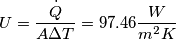 U = \frac{\dot{Q}}{A \Delta T} = 97.46 \frac{W}{m^2 K} U = \frac{\dot{Q}}{A \Delta T} = 97.46 \frac{W}{m^2 K}