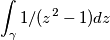 \int _{\gamma }1/(z^2-1)dz