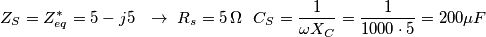 Z_{S}=Z_{eq}^{*}=5-j5\,\,\,\,\to \,\,R_{s}=5\,\Omega \,\,\,\,C_{S}=\frac{1}{\omega X_{C}}=\frac{1}{1000\cdot 5}=200\mu F