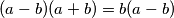 (a-b)(a+b)=b(a-b) (a-b)(a+b)=b(a-b)