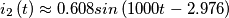 i_{2}\left ( t \right )\approx 0.608sin\left ( 1000t-2.976 \right )