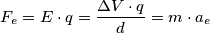 F_e=E\cdot q=\frac{\Delta V \cdot q}{d}=m\cdot a_e F_e=E\cdot q=\frac{\Delta V \cdot q}{d}=m\cdot a_e