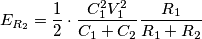 E_{R_2} = \frac{1}{2} \cdot \frac{C_1^2V_1^2}{C_1 + C_2} \frac{R_1}{R_1 + R_2} E_{R_2} = \frac{1}{2} \cdot \frac{C_1^2V_1^2}{C_1 + C_2} \frac{R_1}{R_1 + R_2}