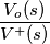 \frac{V_o(s)}{V^+(s)}