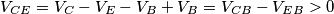 V_{CE}=V_{C}-V_{E}-V_{B}+V_{B}=V_{CB}-V_{EB}>0 V_{CE}=V_{C}-V_{E}-V_{B}+V_{B}=V_{CB}-V_{EB}>0