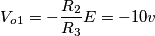 V_{o1}=-\frac{R_2}{R_3}E=-10v