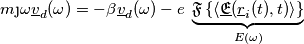 m \j \omega \underline{v}_d(\omega)=-\beta \underline{v}_d(\omega)-e\;\underbrace{\mathfrak{F}\left \{ \left \langle \underline{\mathfrak{E}}(\underline{r}_i(t), t) \right \rangle \right \}}_{E(\omega)}
