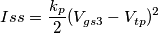 Iss = \frac{k_{p}}{2}(V_{gs3} - V_{tp})^2