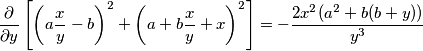 \frac{\partial }{\partial y}\left[ \left( a\frac{x}{y}-b \right)^{2}+\left( a+b\frac{x}{y}+x \right)^{2} \right]=-\frac{2x^{2}(a^{2}+b(b+y))}{y^{3}}